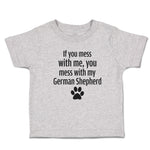 Toddler Clothes If You Mess with Me, You Mess with My German Shepherd with Paw