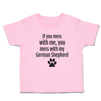 Toddler Clothes If You Mess with Me, You Mess with My German Shepherd with Paw