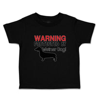 Toddler Clothes Warning Protected by Weiner Dog! Toddler Shirt Cotton