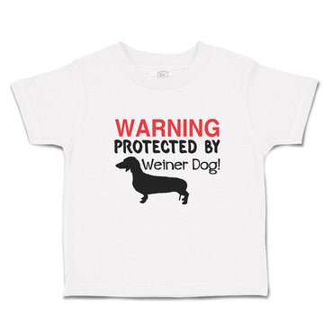 Toddler Clothes Warning Protected by Weiner Dog! Toddler Shirt Cotton