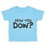 Toddler Clothes How You Doin Friends Funny Humor Toddler Shirt Cotton