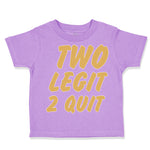Toddler Clothes 2 Legit 2 Quit Funny Humor Toddler Shirt Baby Clothes Cotton