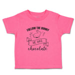 Follow The Bunny He Has Chocolate