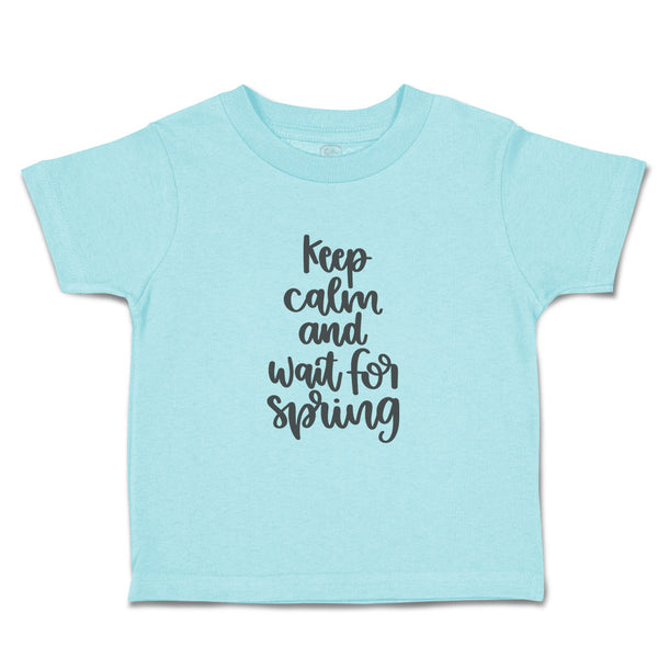Toddler Clothes Keep Calm and Wait for Spring Toddler Shirt Baby Clothes Cotton