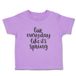 Toddler Clothes Live Every Day like It's Spring Toddler Shirt Cotton