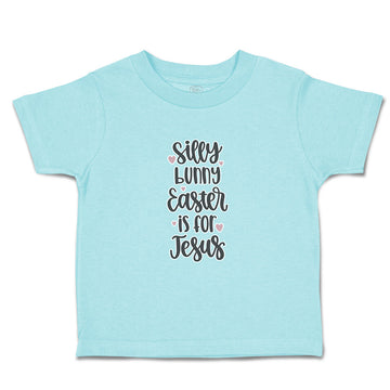 Toddler Clothes Silly Bunny Easter Is for Jesus Toddler Shirt Cotton