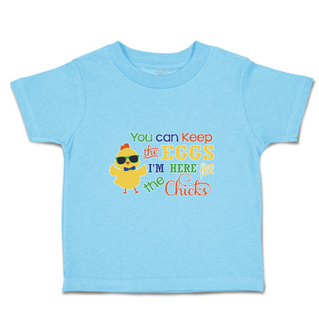Toddler Clothes You Can Keep The Eggs I'M Here for The Chicks Toddler Shirt