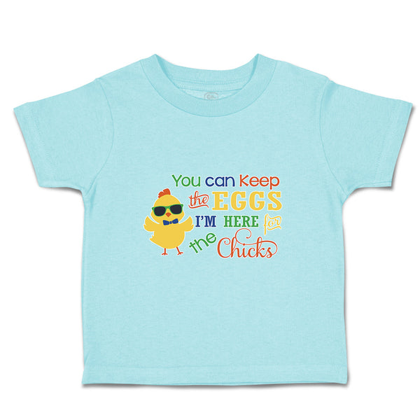 Toddler Clothes You Can Keep The Eggs I'M Here for The Chicks Toddler Shirt