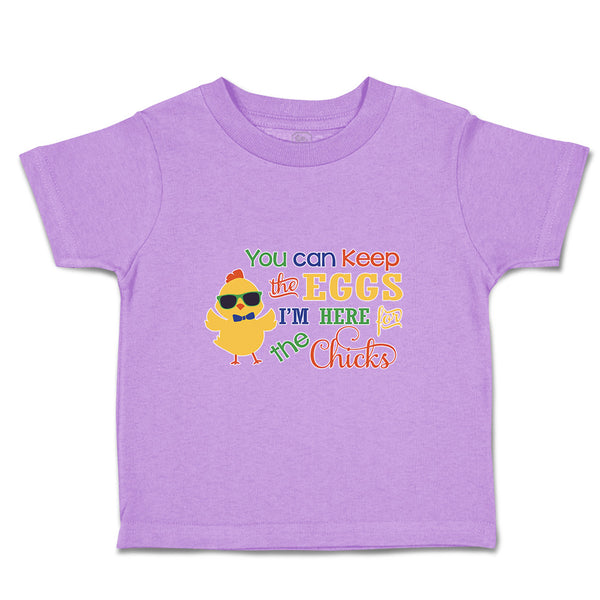 Toddler Clothes You Can Keep The Eggs I'M Here for The Chicks Toddler Shirt