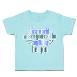 Toddler Clothes World Where You Can Be Anything Love Toddler Shirt Cotton