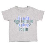 Toddler Clothes World Where You Can Be Anything Love Toddler Shirt Cotton