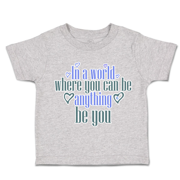 Toddler Clothes World Where You Can Be Anything Love Toddler Shirt Cotton