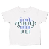 Toddler Clothes World Where You Can Be Anything Love Toddler Shirt Cotton