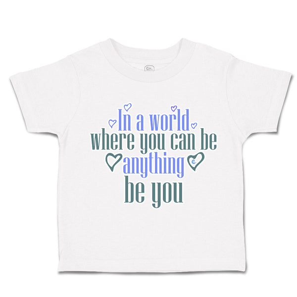 Toddler Clothes World Where You Can Be Anything Love Toddler Shirt Cotton