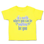 Toddler Clothes World Where You Can Be Anything Love Toddler Shirt Cotton