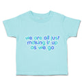 Toddler Clothes We Are All Just Making It up as We Go Toddler Shirt Cotton