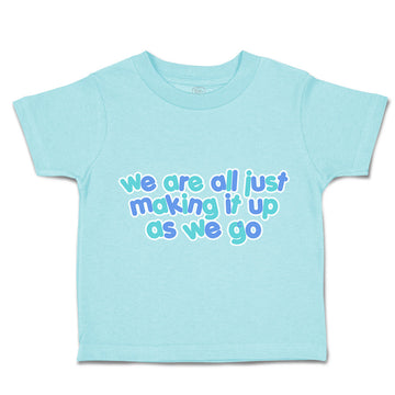 Toddler Clothes We Are All Just Making It up as We Go Toddler Shirt Cotton