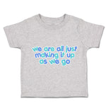 Toddler Clothes We Are All Just Making It up as We Go Toddler Shirt Cotton