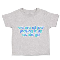 Toddler Clothes We Are All Just Making It up as We Go Toddler Shirt Cotton