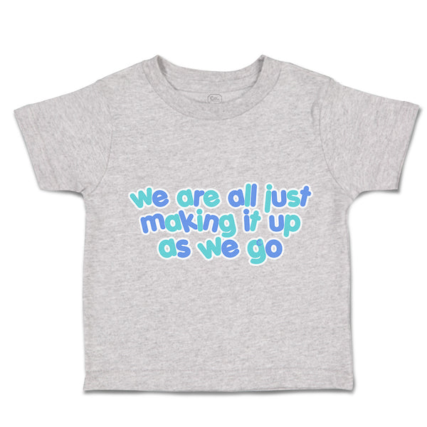Toddler Clothes We Are All Just Making It up as We Go Toddler Shirt Cotton