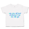 Toddler Clothes We Are All Just Making It up as We Go Toddler Shirt Cotton