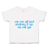 Toddler Clothes We Are All Just Making It up as We Go Toddler Shirt Cotton