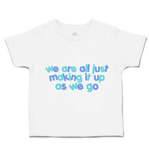 Toddler Clothes We Are All Just Making It up as We Go Toddler Shirt Cotton