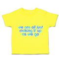 Toddler Clothes We Are All Just Making It up as We Go Toddler Shirt Cotton