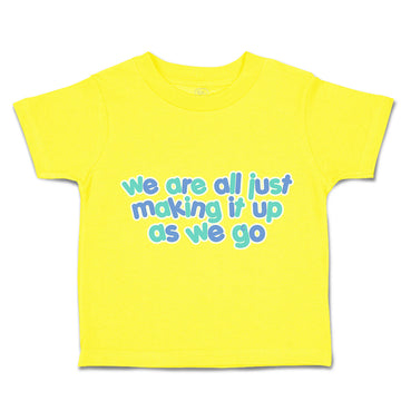 Toddler Clothes We Are All Just Making It up as We Go Toddler Shirt Cotton