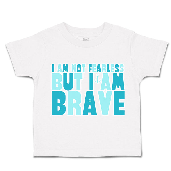 Toddler Clothes I Am Not Fearless but I Am Brave Toddler Shirt Cotton