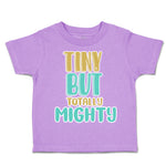 Toddler Clothes Tiny but Totally Mighty Toddler Shirt Baby Clothes Cotton