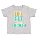Toddler Clothes Tiny but Totally Mighty Toddler Shirt Baby Clothes Cotton