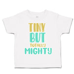 Toddler Clothes Tiny but Totally Mighty Toddler Shirt Baby Clothes Cotton