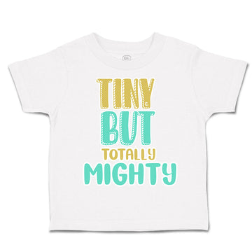 Toddler Clothes Tiny but Totally Mighty Toddler Shirt Baby Clothes Cotton