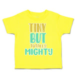 Toddler Clothes Tiny but Totally Mighty Toddler Shirt Baby Clothes Cotton