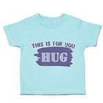 Toddler Clothes This Is for You Hug Toddler Shirt Baby Clothes Cotton