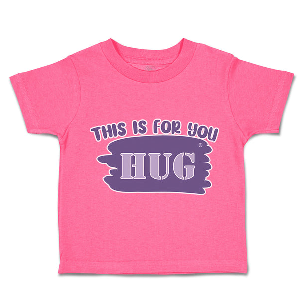 Toddler Clothes This Is for You Hug Toddler Shirt Baby Clothes Cotton