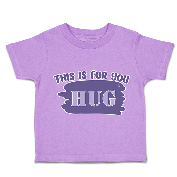 Toddler Clothes This Is for You Hug Toddler Shirt Baby Clothes Cotton