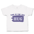 Toddler Clothes This Is for You Hug Toddler Shirt Baby Clothes Cotton