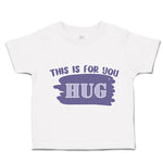 Toddler Clothes This Is for You Hug Toddler Shirt Baby Clothes Cotton