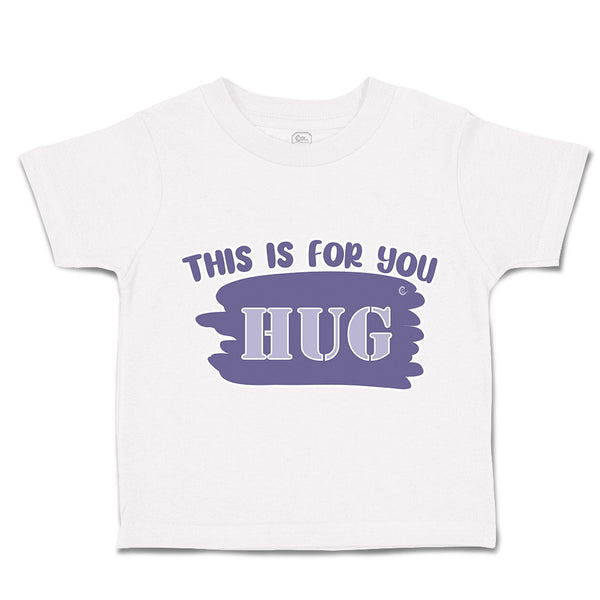 Toddler Clothes This Is for You Hug Toddler Shirt Baby Clothes Cotton