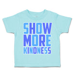 Toddler Clothes Show More Kindness Toddler Shirt Baby Clothes Cotton