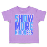 Toddler Clothes Show More Kindness Toddler Shirt Baby Clothes Cotton
