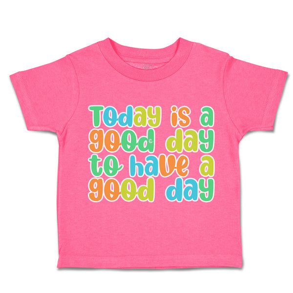 Toddler Clothes Today Is A Good Day to Have A Good Day Toddler Shirt Cotton