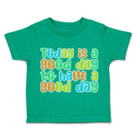Toddler Clothes Today Is A Good Day to Have A Good Day Toddler Shirt Cotton