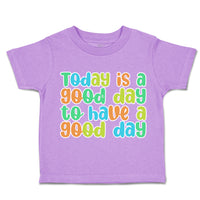 Toddler Clothes Today Is A Good Day to Have A Good Day Toddler Shirt Cotton