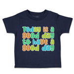 Toddler Clothes Today Is A Good Day to Have A Good Day Toddler Shirt Cotton