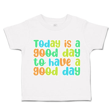 Toddler Clothes Today Is A Good Day to Have A Good Day Toddler Shirt Cotton