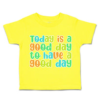 Toddler Clothes Today Is A Good Day to Have A Good Day Toddler Shirt Cotton