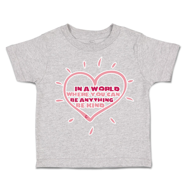 Toddler Clothes In A World Where You Can Be Anything Be Kind A Toddler Shirt